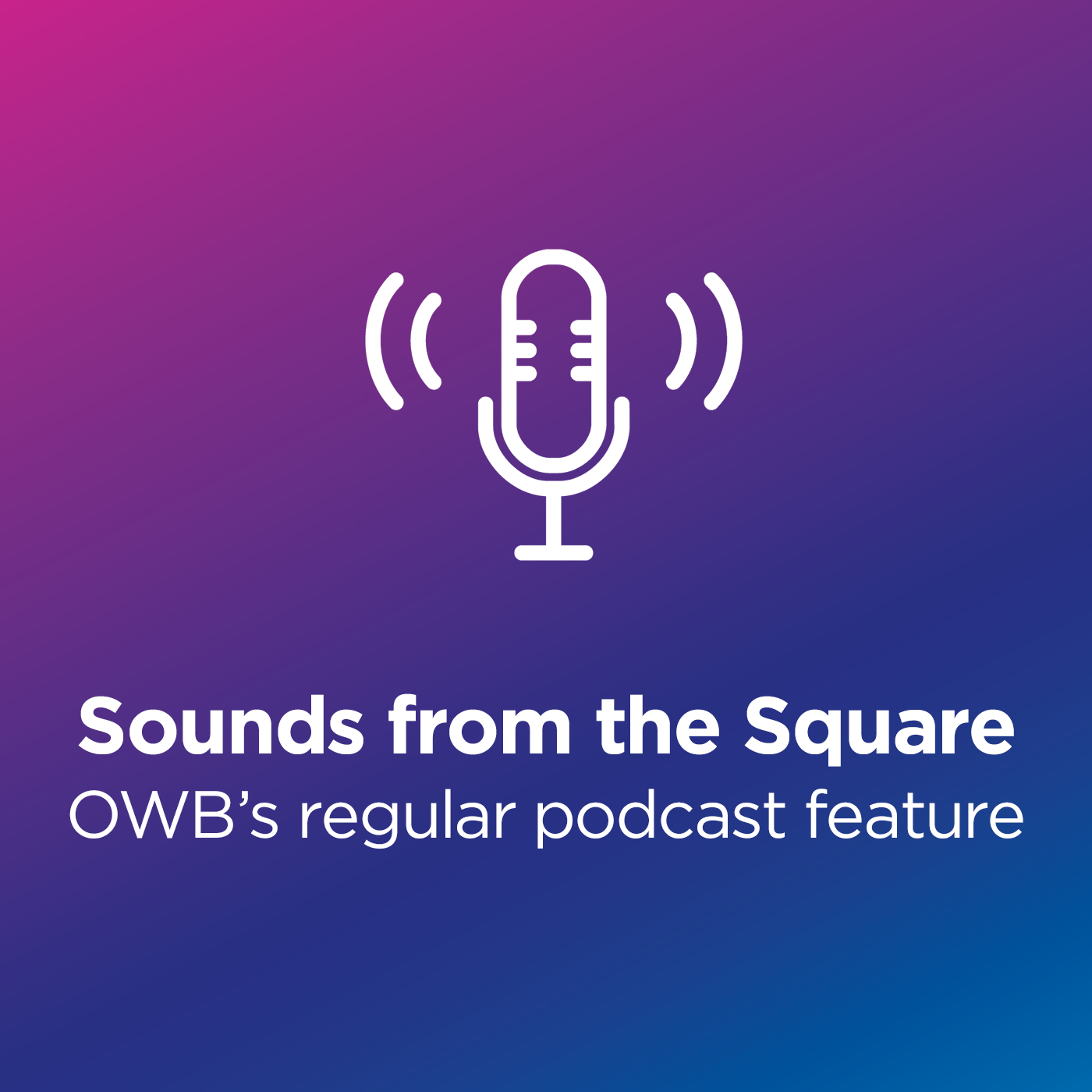 PODCAST Sounds From The Square OWB Creative